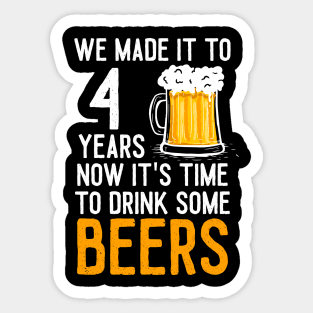 We Made it to 4 Years Now It's Time To Drink Some Beers Aniversary Wedding Sticker